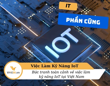 Bức tranh toàn cảnh về việc làm kỹ năng IoT tại Việt Nam