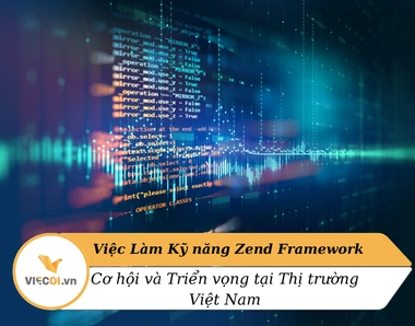 Đánh Giá Thị Trường Việc Làm với Kỹ Năng Zend Framework tại Việt Nam